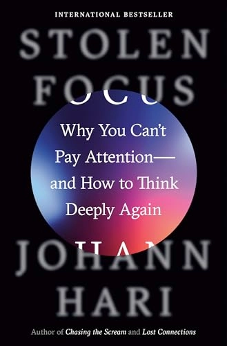 Stolen focus : why you can't pay attention--and how to think deeply again; Johann Hari; 2022