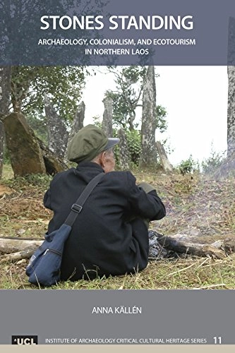 Stones standing : archaeology, colonialism, and ecotourism in northern Laos; Anna Källén; 2015