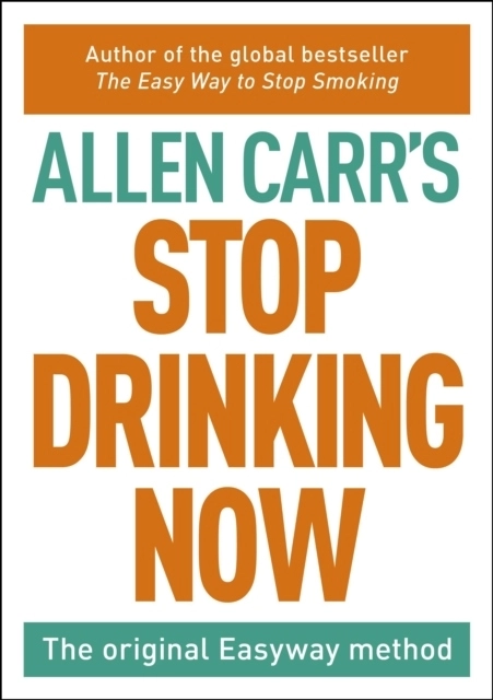 Stop Drinking Now; Allen Carr; 2015