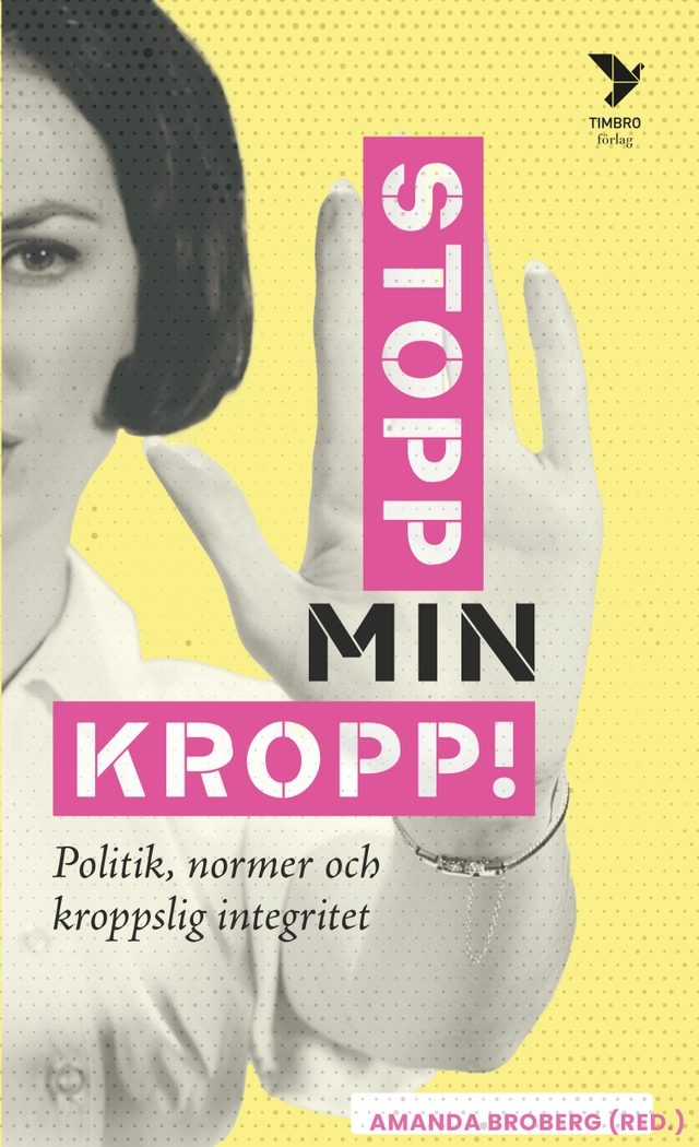 Stopp min kropp! : politik, normer och kroppslig integritet; Amanda Broberg; 2021