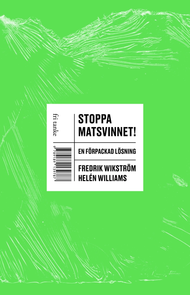 Stoppa matsvinnet! : en förpackad lösning; Fredrik Wikström, Helén Williams; 2022