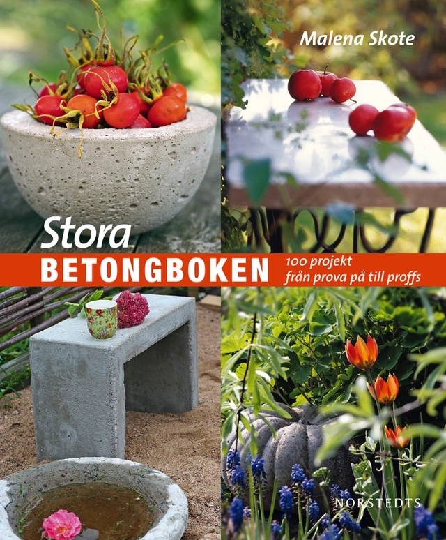 Stora betongboken : 100 projekt från prova på till proffs; Malena Skote; 2015