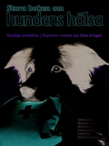 Stora boken om hundens hälsa; Kerstin Bergvall, Lotta Möller, Ole Frykman, Alexandra Eiger, Anders Hallgren; 2010