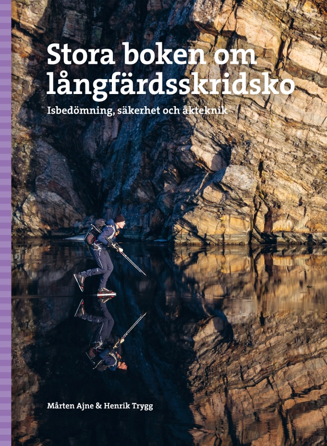 Stora boken om långfärdsskridsko : isbedömning, säkerhet och åkteknik; Mårten Ajne, Henrik Trygg; 2026