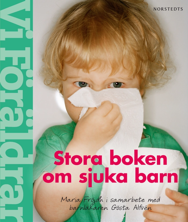 Stora boken om sjuka barn - 0-6 år; Gösta Alfvén, Maria Fröjdh; 2009