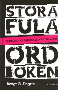 Stora fula ordboken - Baktalande och försummade ord i full frihet; Bengt G. Dagrin; 2008