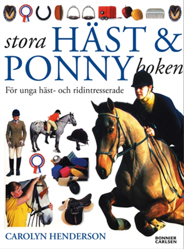 Stora häst- & ponnyboken : för unga häst- och ridintresserade; Carolyn Henderson; 2005