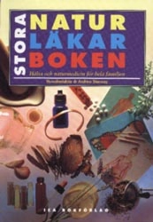 Stora naturläkarboken : hälsa och naturmedicin för hela familjen; Andrew Stanway, Fausto Dorelli, Monica Lövström, Synnöve Olsson, Ingemar Petersén, Sabina Cleman, Karin Olsson; 1997