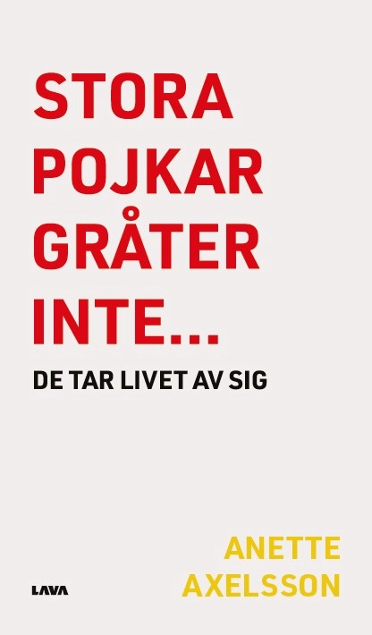 Stora pojkar gråter inte… de tar livet av sig; Anette Axelsson; 2023