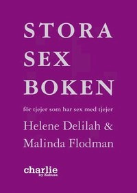 Stora sexboken - för tjejer som har sex med tjejer; Malinda Flodman, Helene Delilah; 2010
