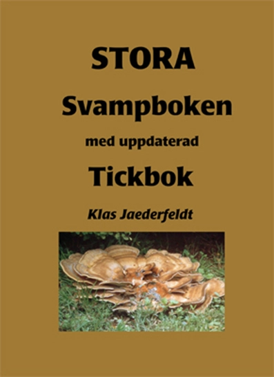 Stora svampboken : med uppdaterad Tickbok; Klas Jaederfeldt; 2014