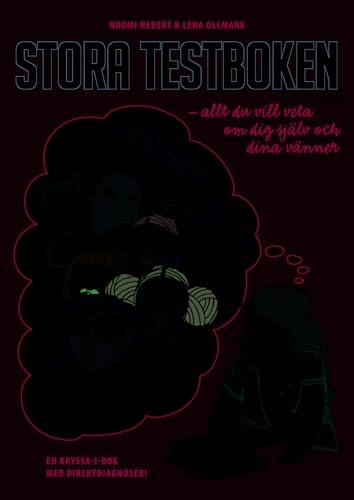 Stora testboken : allt du vill och inte vill veta veta om dig själv och dina vänner; Noomi Hebert, Lena Ollmark; 2011
