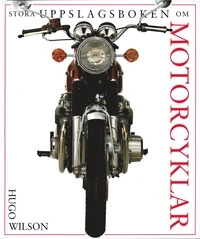 Stora uppslagsboken om motorcyklar; Hugo Wilson; 2007