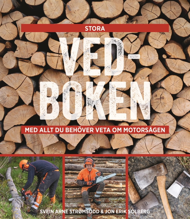 Stora vedboken : med allt du behöver veta om motorsågen; Svein Arne Strømsodd, Jon Erik Solberg; 2017