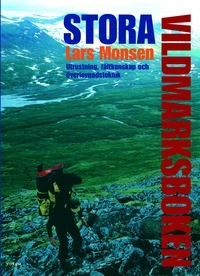 Stora vildmarksboken : utrustning, fältkunskap och överlevnadsteknik; Lars Monsen; 2006