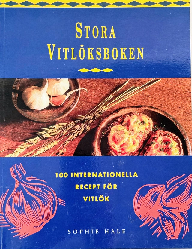 Stora vitlöksboken, 100 internationella recept för vitlök; Sophie Hale; 1998