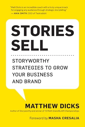 Stories sell : storyworthy strategies to grow your business and brand; Matthew Dicks; 2024