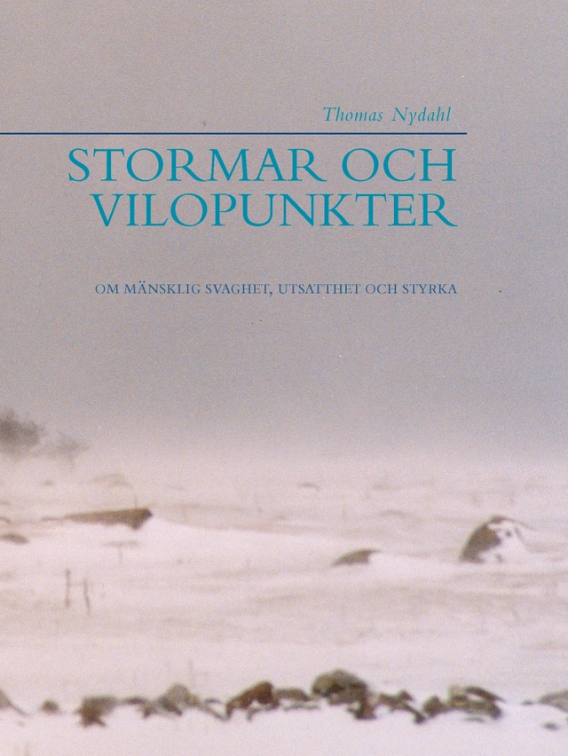 Stormar och vilopunkter : om mänsklig svaghet, utsatthet och styrka; Thomas Nydahl; 2006