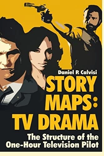 Story maps : TV drama : the structure of the one-hour television pilot; Daniel P. Calvisi; 2016
