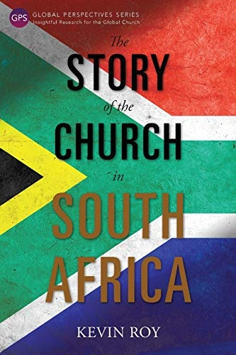 Story of the Church in South Africa; Kevin Roy; 2017