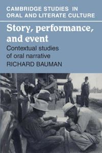 Story, performance and event : contextual studies of oral narrative; Richard Bauman; 1986