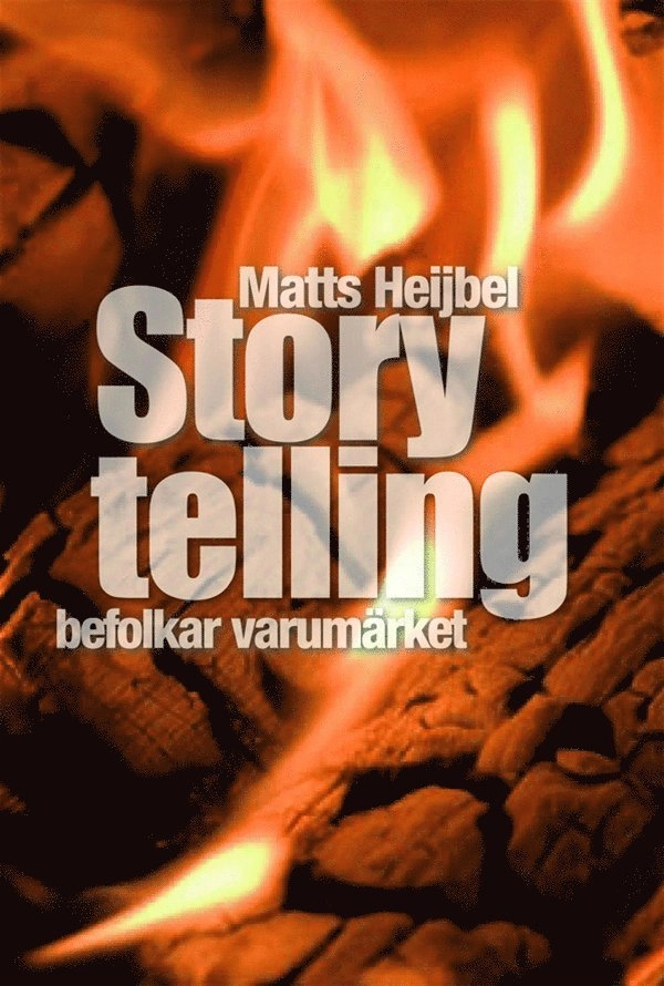 Storytelling befolkar varumärket; Matts Heijbel; 2014