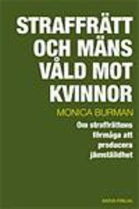 Straffrätt och mäns våld mot kvinnor : om straffrättens förmåga att producera jämställdhet; Monica Burman; 2007