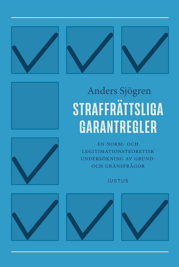 Straffrättsliga garantregler : En norm- och legitimationsteoretisk undersökning av grund- och gränsfrågor; Anders Sjögren; 2026