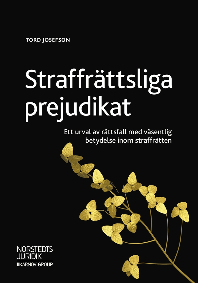 Straffrättsliga prejudikat : ett urval av rättsfall med väsentlig betydelse inom straffrätten; Tord Josefson; 2018