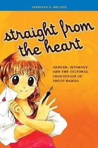 Straight from the heart : gender, intimacy, and the cultural production of shōjo manga; Jennifer Sally Prough; 2011