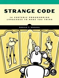 Strange Code: Esoteric Languages That Make Programming Fun Again [Elektronisk resurs]; Ronald T Kneusel; 2022