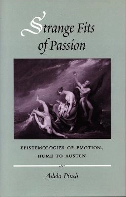 Strange fits of passion : epistemologies of emotion, Hume to Austen; Adela Pinch; 1996
