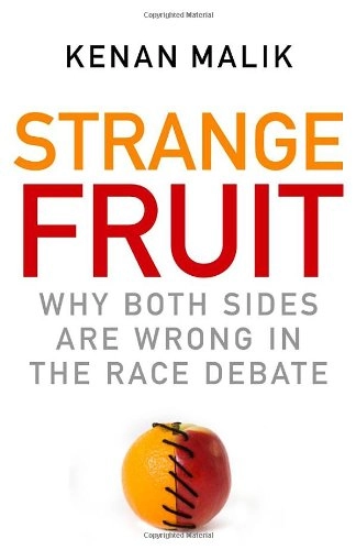 Strange fruit : why both sides are wrong in the race debate; Kenan Malik; 2008