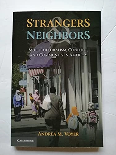 Strangers and neighbors : multiculturalism, conflict, and community in America; Andrea M. Voyer; 2013