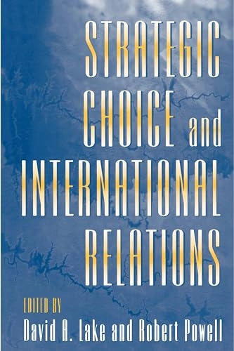 Strategic choice and international relations; David A. Lake, Robert Powell; 1999