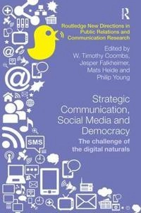 Strategic communication, social media and democracy : the challenge of the digital naturals; W Timothy Coombs, Jesper Falkheimer, Mats Heide, Philip Young; 2017