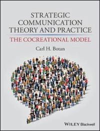 Strategic Communication Theory and Practice: The Cocreational Model; Carl Botan; 2017