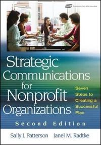 Strategic Communications for Nonprofit Organization: Seven Steps to Creatin; Sally J Patterson, Janel M. Radtke; 2009