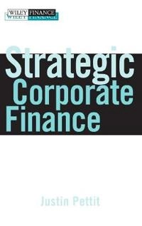 Strategic Corporate Finance: Applications in Valuation and Capital Structur; Justin Pettit; 2007