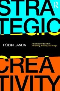 Strategic creativity : a business field guide to advertising, branding, and design; Robin Landa; 2022