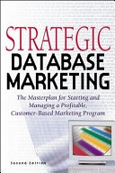 Strategic Database Marketing: The Masterplan for Starting and Managing a Profitable, Customer-based Marketing Program; Arthur Middleton Hughes