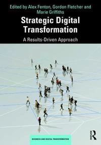 Strategic Digital Transformation; Alex Fenton, Gordon Fletcher, Marie Griffiths, Alex Fenton, Gordon Fletcher; 2019