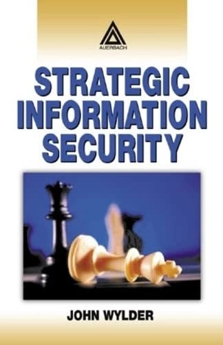 Strategic information security; John. Wylder; 2004
