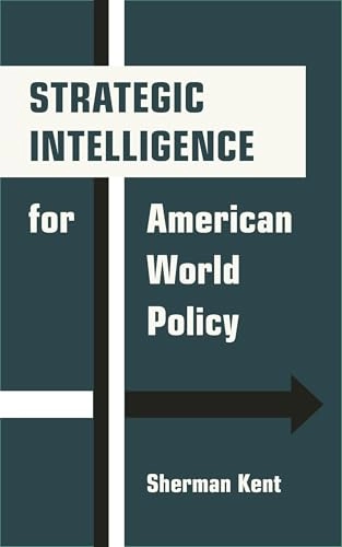 Strategic Intelligence for American World Policy; Sherman Kent; 2025