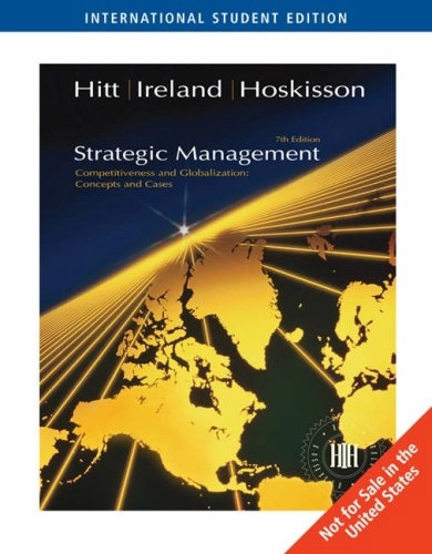 Strategic Management: Competitiveness and Globalization; Michael A. Hitt, R. Duane Ireland, Robert E. Hoskisson