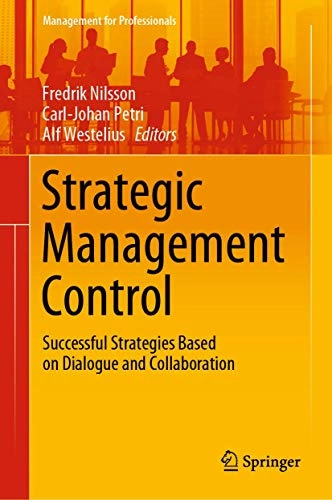 Strategic management control : successful strategies based on dialogue and collaboration; Fredrik Nilsson, Carl-Johan Petri, Alf Westelius; 2020