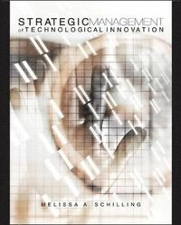 Strategic management of technological innovation; Melissa A. Schilling; 2005