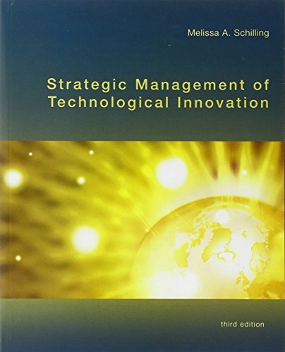 Strategic management of technological innovation; Melissa A. Schilling; 2010