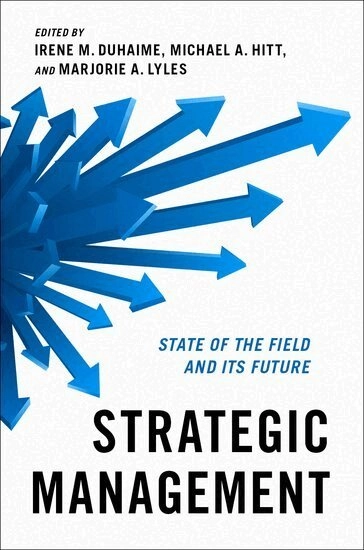 Strategic management : state of the field and its future; Irene M. Duhaime, Michael A. Hitt, Marjorie A. Lyles; 2021