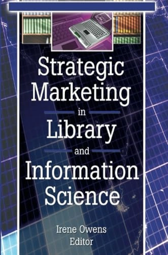 Strategic marketing in library and information science; Irene. Owens; 2003